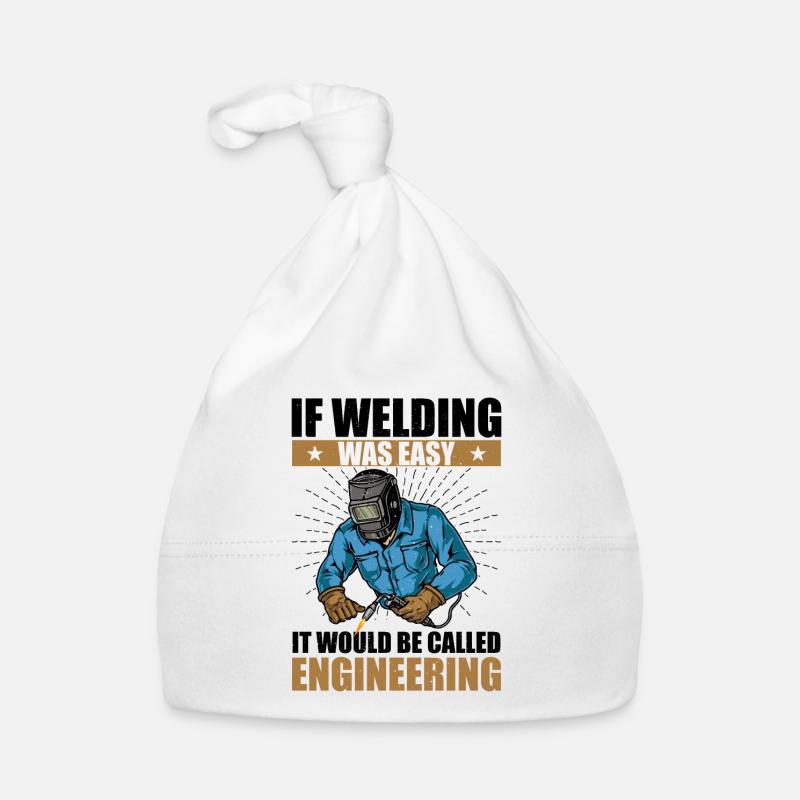 if welding was easy it would be called engineering Bonnet bio Bébé