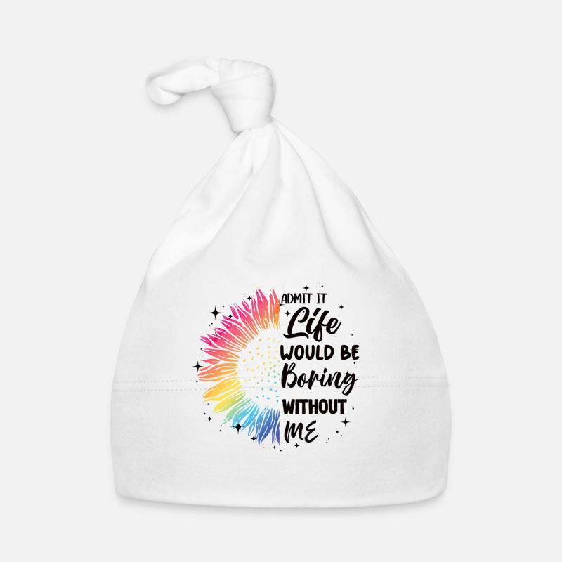 Admit it, life would be boring without me - Organic Baby Cap - white