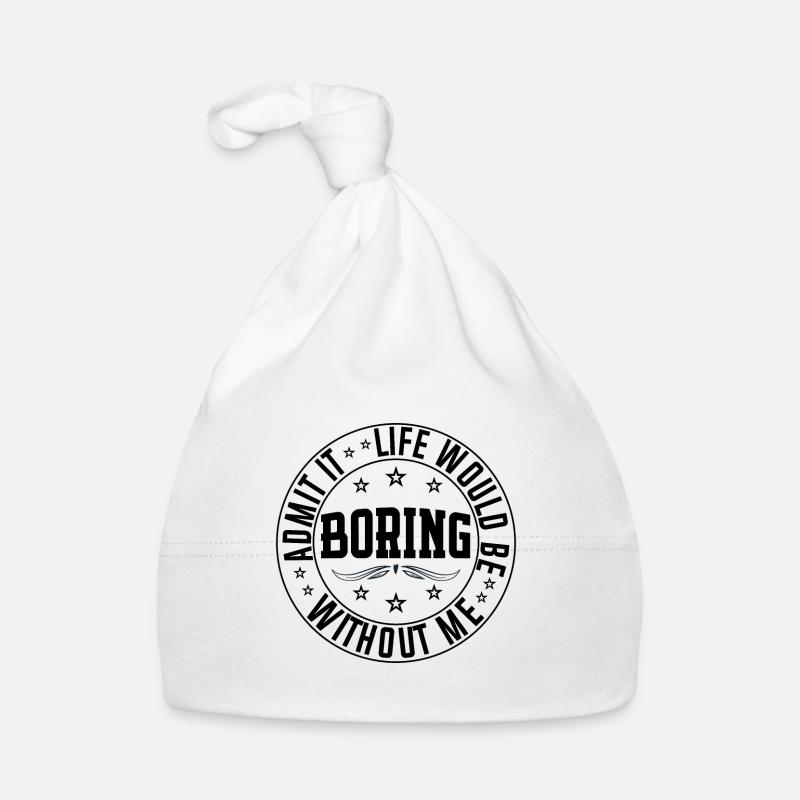 Admit It Life Would Be Boring Without Me, cool kid Organic Baby Cap