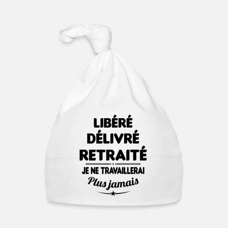 Libéré Délivré Je Ne Travaillerai Plus Jamais - Bonnet bio Bébé - blanc