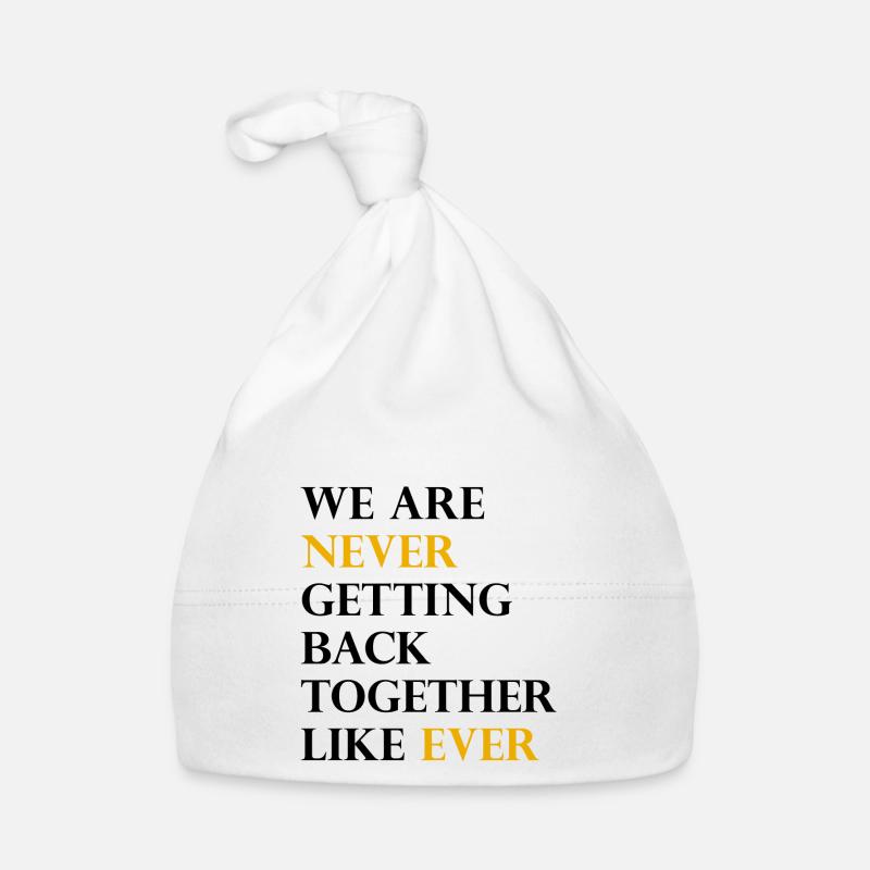 We Are Never Getting Back Together Like Ever Organic Baby Cap