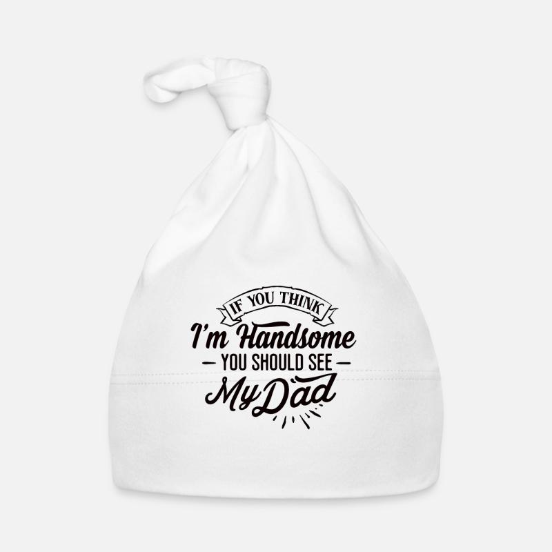if you think I'm handsome you should see my dad Baby Bio-Mütze