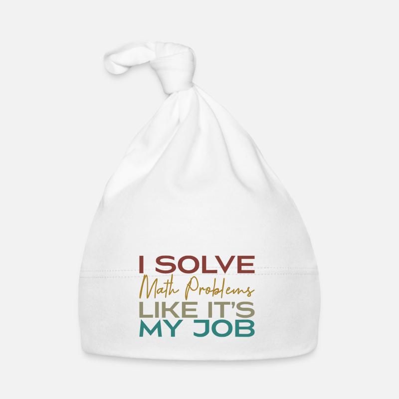 I Solve Math Problems Like It's My Job Bonnet bio Bébé