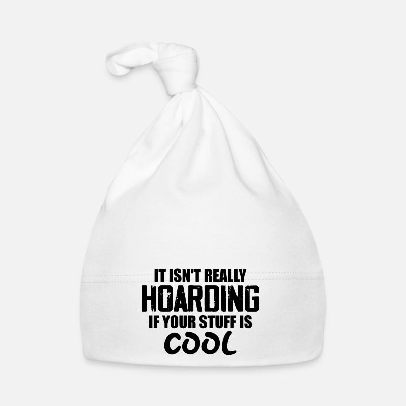 It Isn't Really Hoarding If Your Stuff Is Cool Bonnet bio Bébé