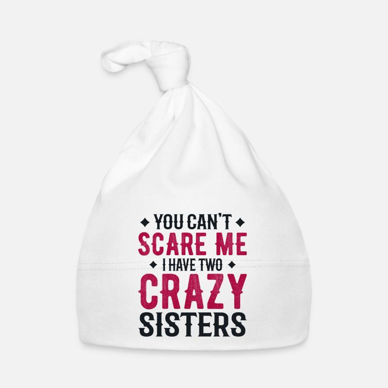 you can't scare me i have two crazy sisters Bonnet bio Bébé