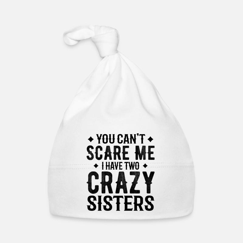 you can't scare me i have two crazy sisters - Bonnet bio Bébé - blanc