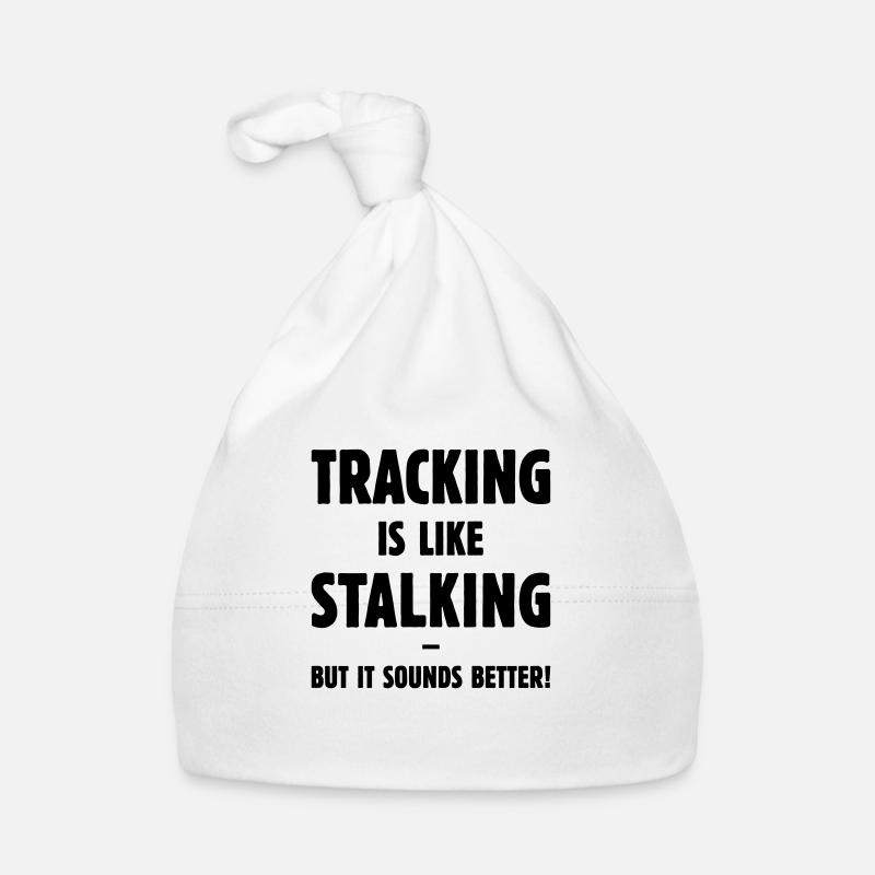 Tracking Is Like Stalking – But It Sounds Better! - Organic Baby Cap - white
