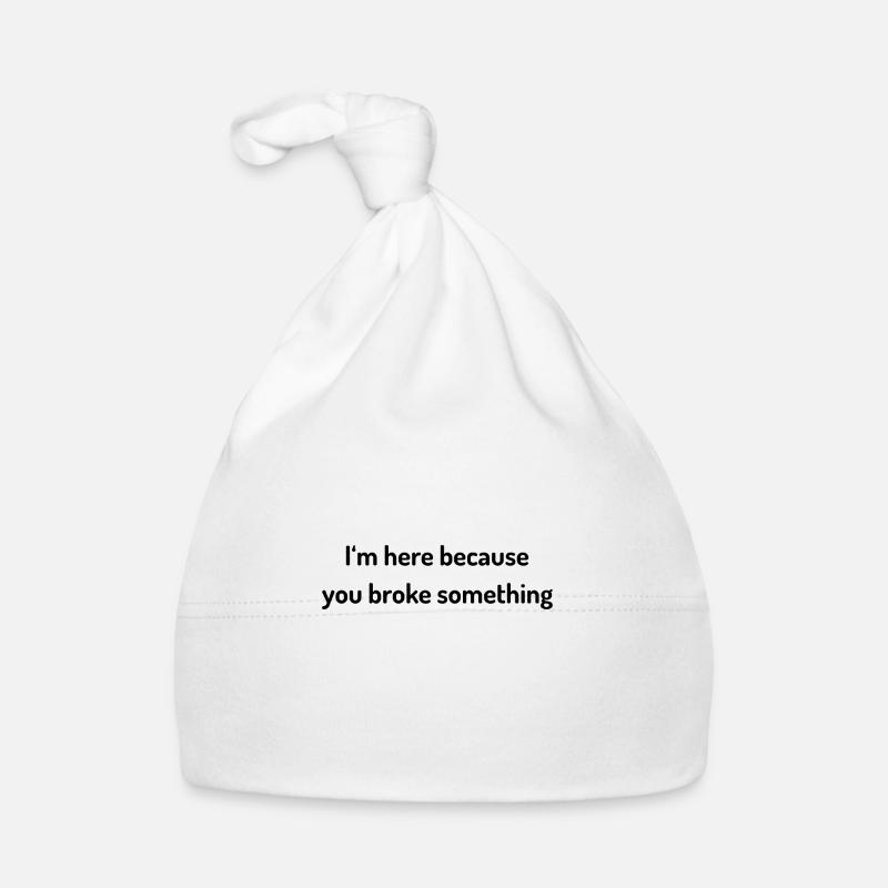 I`m here because you broke something Sysadmin Baby Bio-Mütze