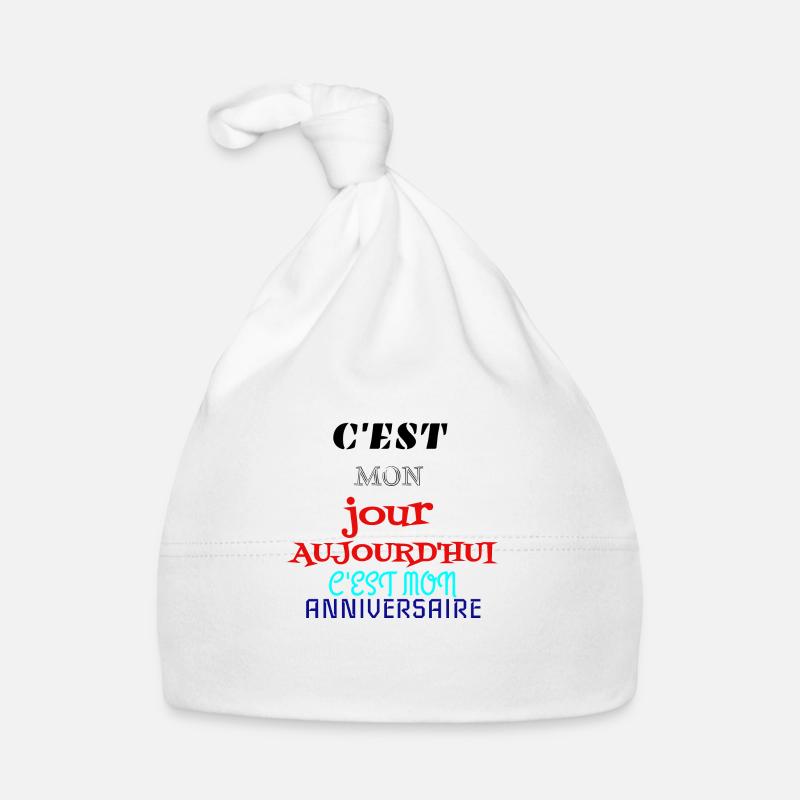 c'est mon jour aujourd'hui c'est mon anniversaire - Bonnet bio Bébé - blanc
