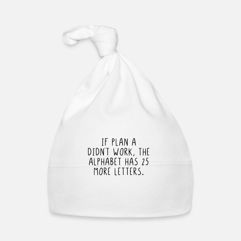 If plan A didnt work the alphabet has more letters Bonnet bio Bébé