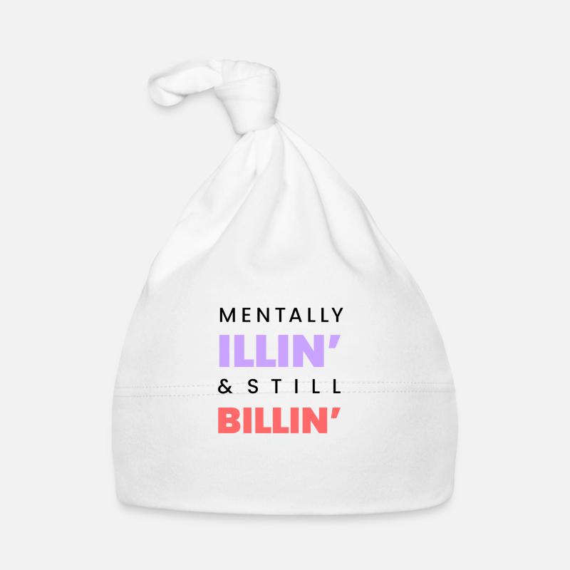 Mentally Illin Still Billin Funny Tee Black text Organic Baby Cap