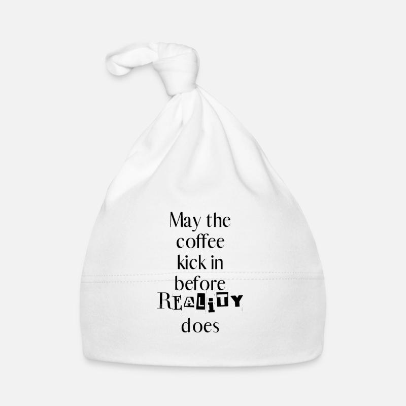 Coffee cup May the coffee kick in before reality Organic Baby Cap