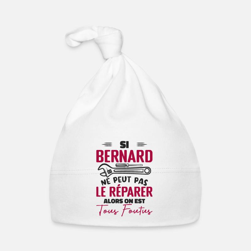 Si Bernard Ne Peut Pas Le Réparer On Est Foutus - Bonnet bio Bébé - blanc