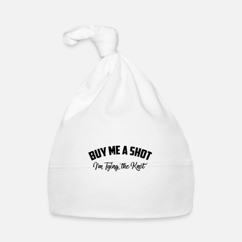 Buy me a shot I’m tying the knot - Bonnet bio Bébé - blanc