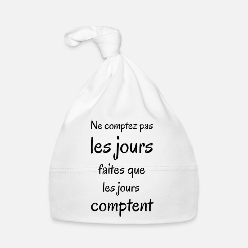 Ne comptez pas les jours. Phrase positive. Bonnet bio Bébé