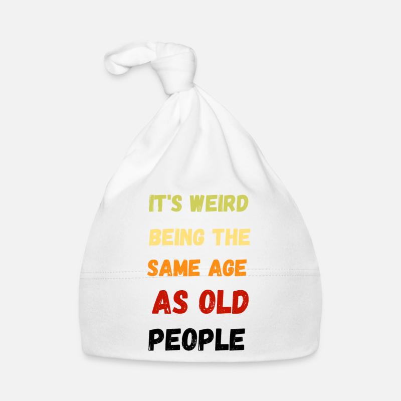 It s Weird Being The Same Age As Old People Bonnet bio Bébé