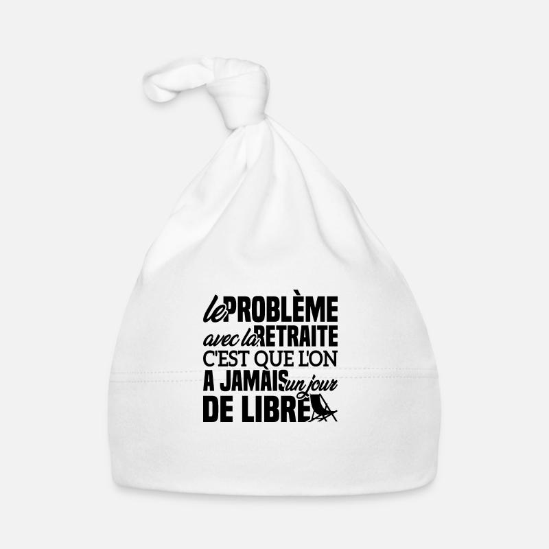 Le problème avec la retraite - Cadeau Retraitée Bonnet bio Bébé