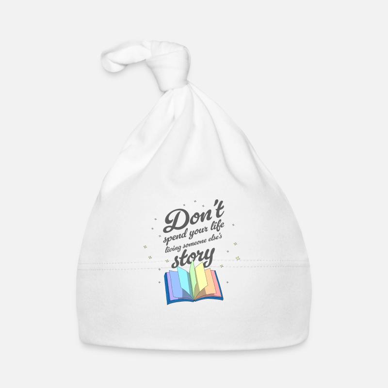 Don't spend your life living someone else's story - Bonnet bio Bébé - blanc