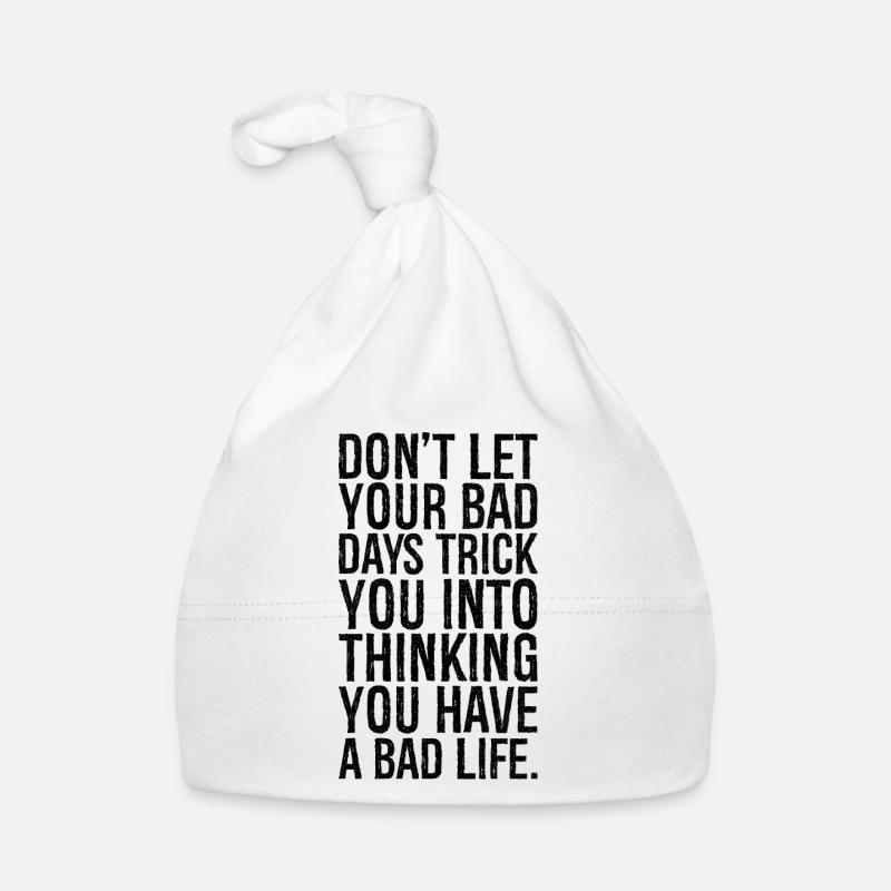 don't let your bad days trick you into thinking Organic Baby Cap