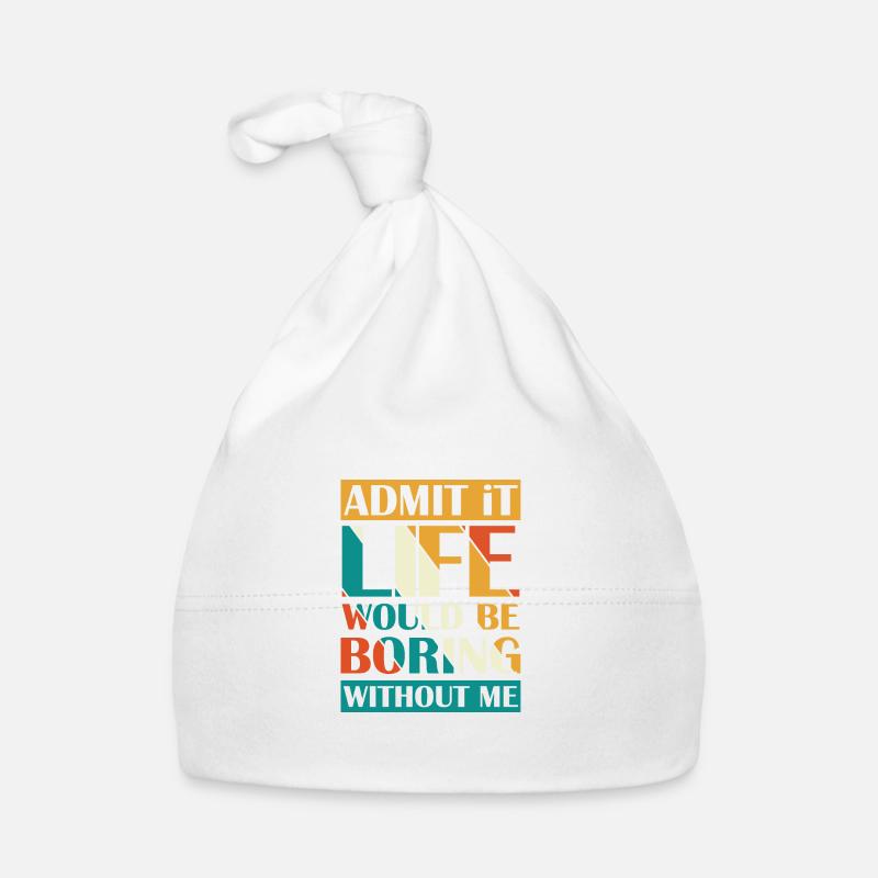 Admit that life without me boring Organic Baby Cap