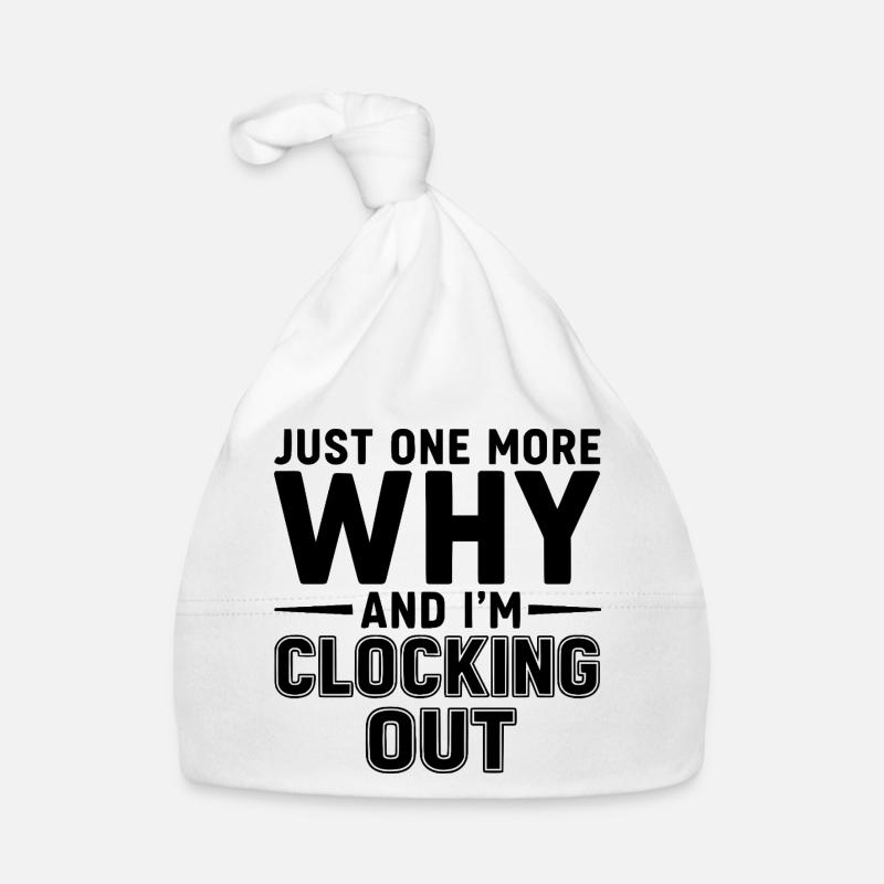 Just One More Why and I’m Clocking Out Organic Baby Cap