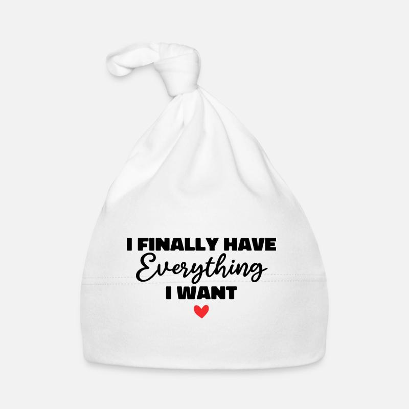 i finally have everything i want Organic Baby Cap