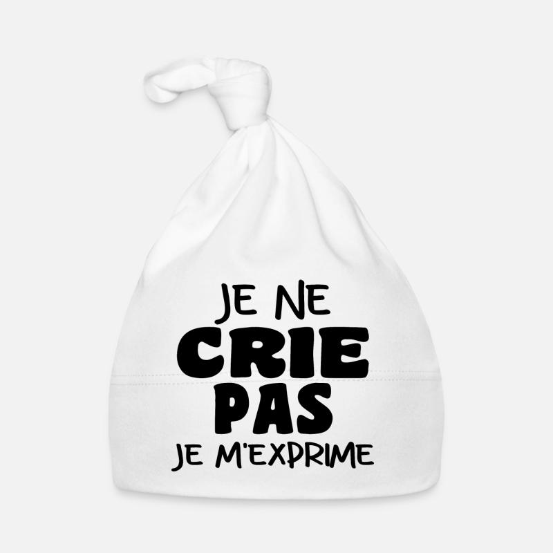 Je Ne Crie Pas Je M'exprime | Blague Drôle - Bonnet bio Bébé - blanc