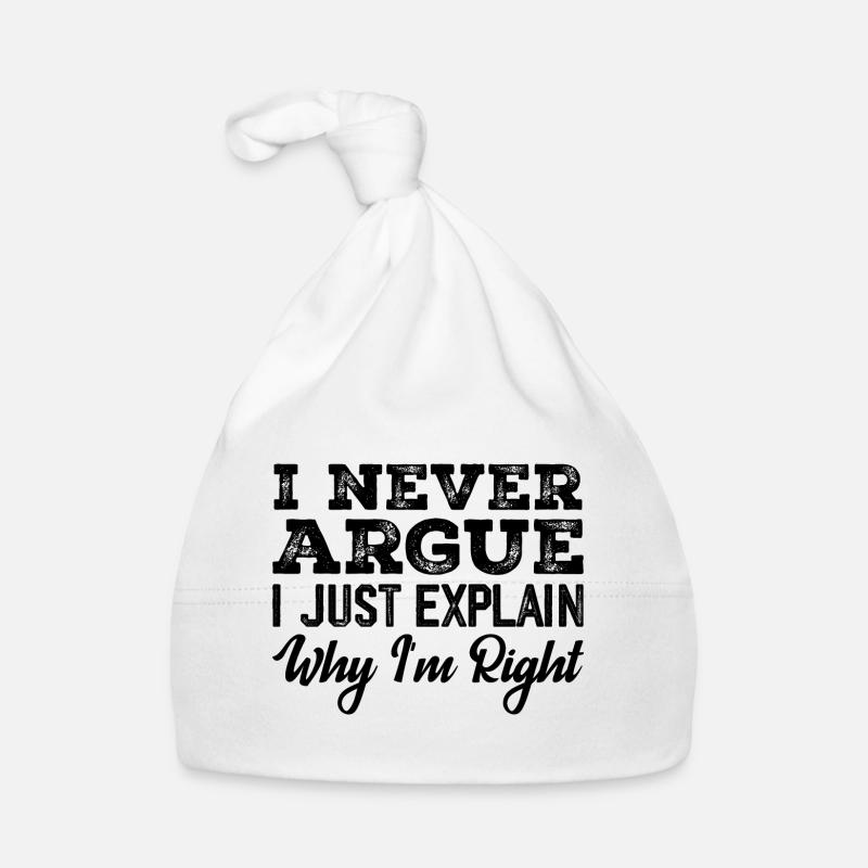 I Never Argue I Just Explain Why I m Right Bonnet bio Bébé