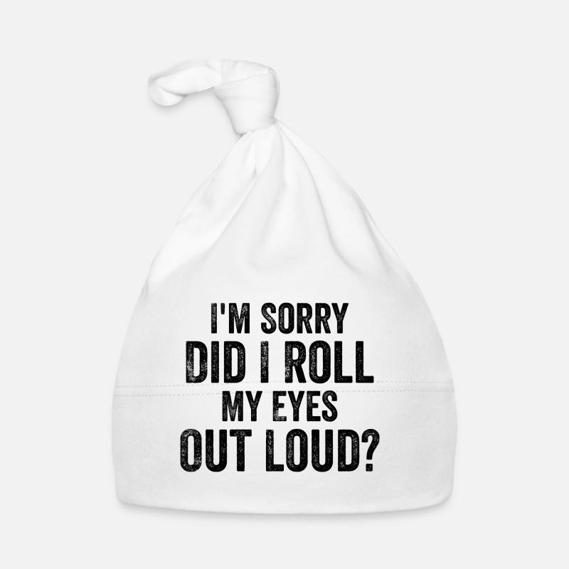 I'm Sorry, Did I Roll My Eyes Out Loud? Organic Baby Cap