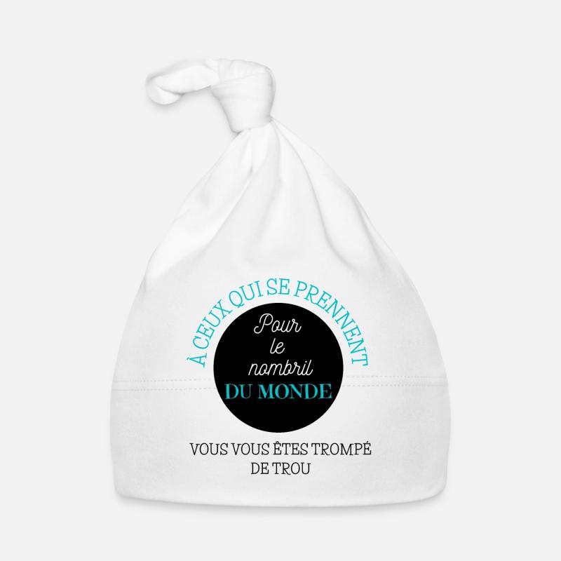 À ceux qui se prennent pour le nombril du monde... - Bonnet bio Bébé - blanc