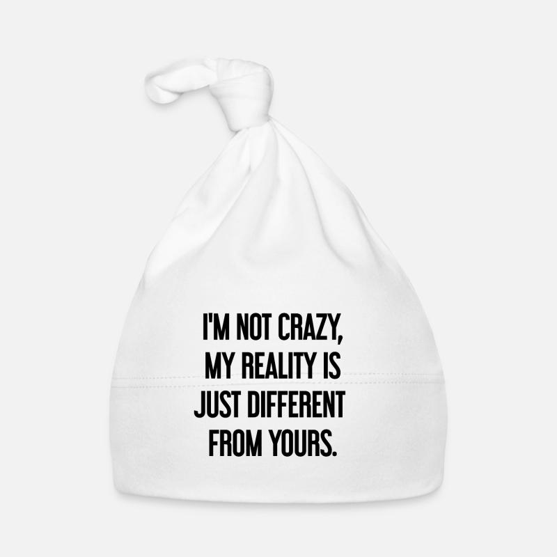 I'm not crazy – my reality is different Organic Baby Cap