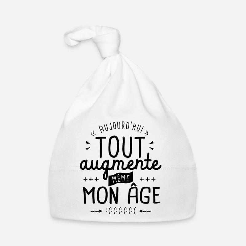 tout augment mon âge humour anniversaire drôle - Bonnet bio Bébé - blanc