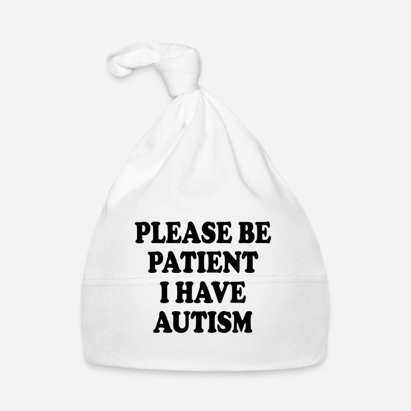 please be patient i have autism Bonnet bio Bébé