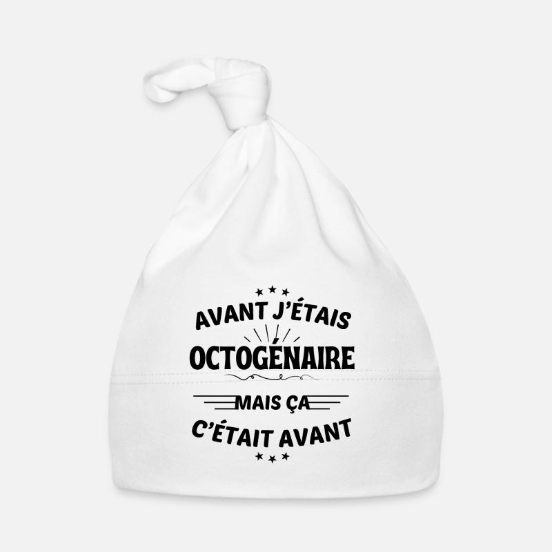 Avant j'étais Octogénaire mais ça c'était avant - Bonnet bio Bébé - blanc