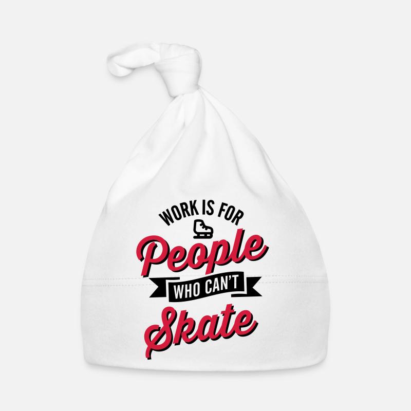 Work is for people who can't Eis skate Baby Bio-Mütze
