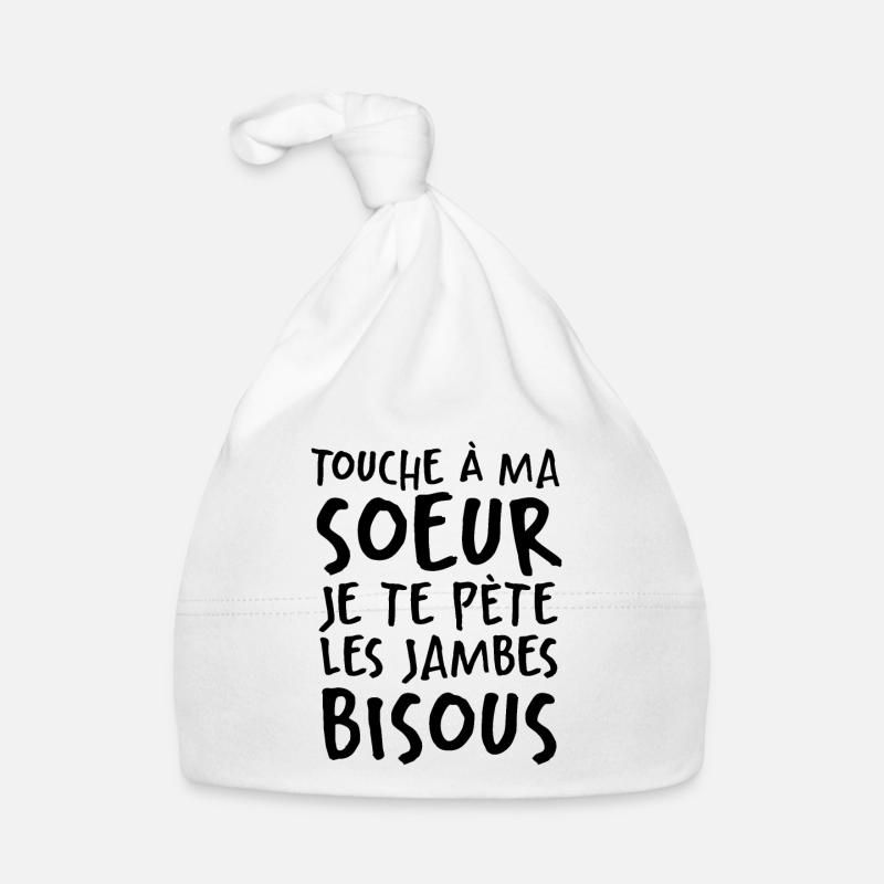 Touche À Ma Soeur Je Te Pète Les Jambes Bisous - Bonnet bio Bébé - blanc