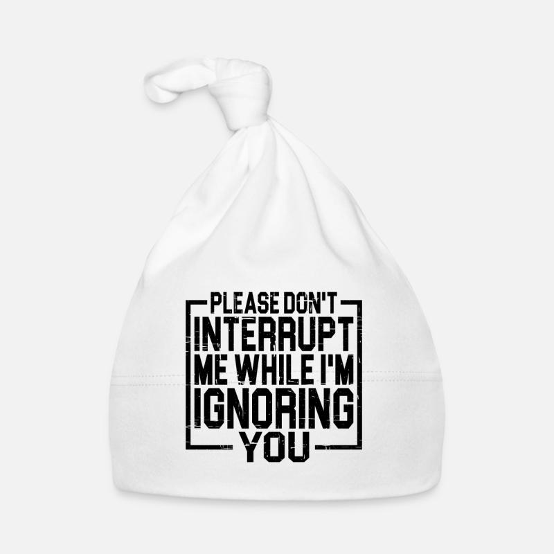 Please Don't Interrupt Me While I'm Ignoring You 3 Baby Bio-Mütze