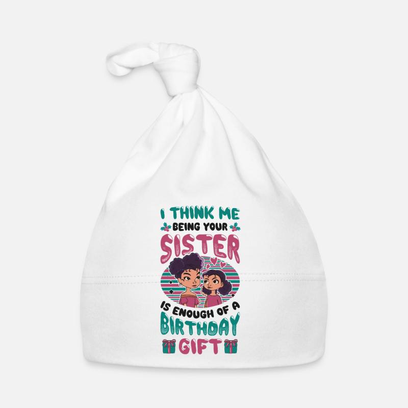 That I am your sister is a gift. Organic Baby Cap