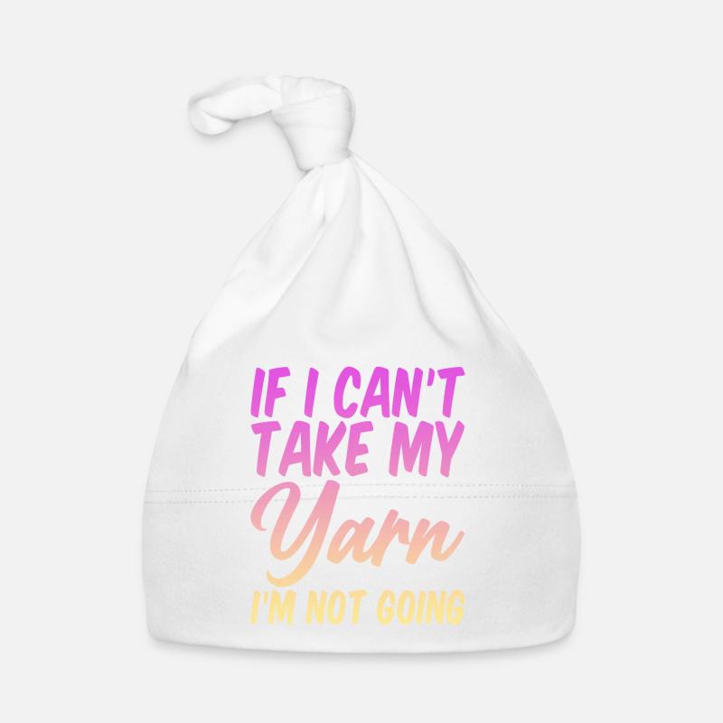 If I Can't Take My Yarn, I'm Not Going 4 Organic Baby Cap