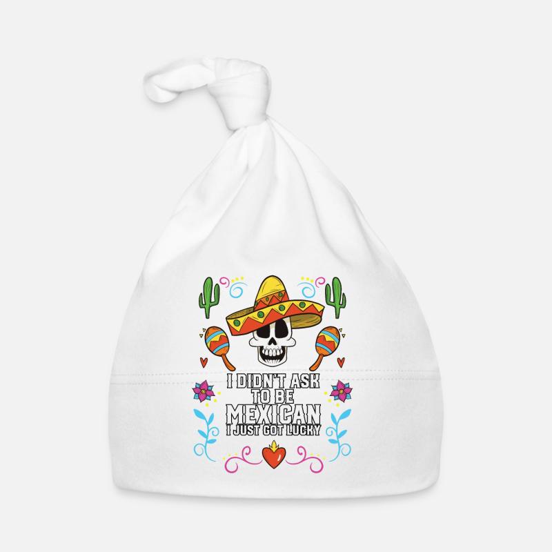 I Didn't Ask to Be Mexican I Just Got Lucky Organic Baby Cap
