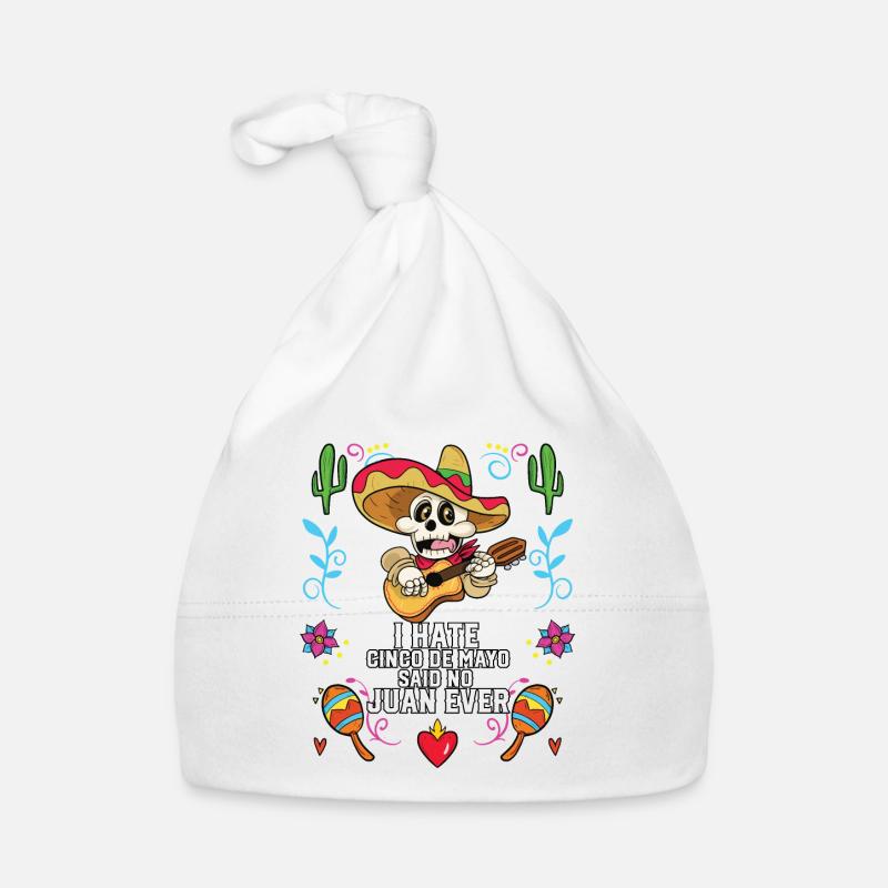I Hate Cinco De Mayo Said No Juan Ever Mexican Organic Baby Cap