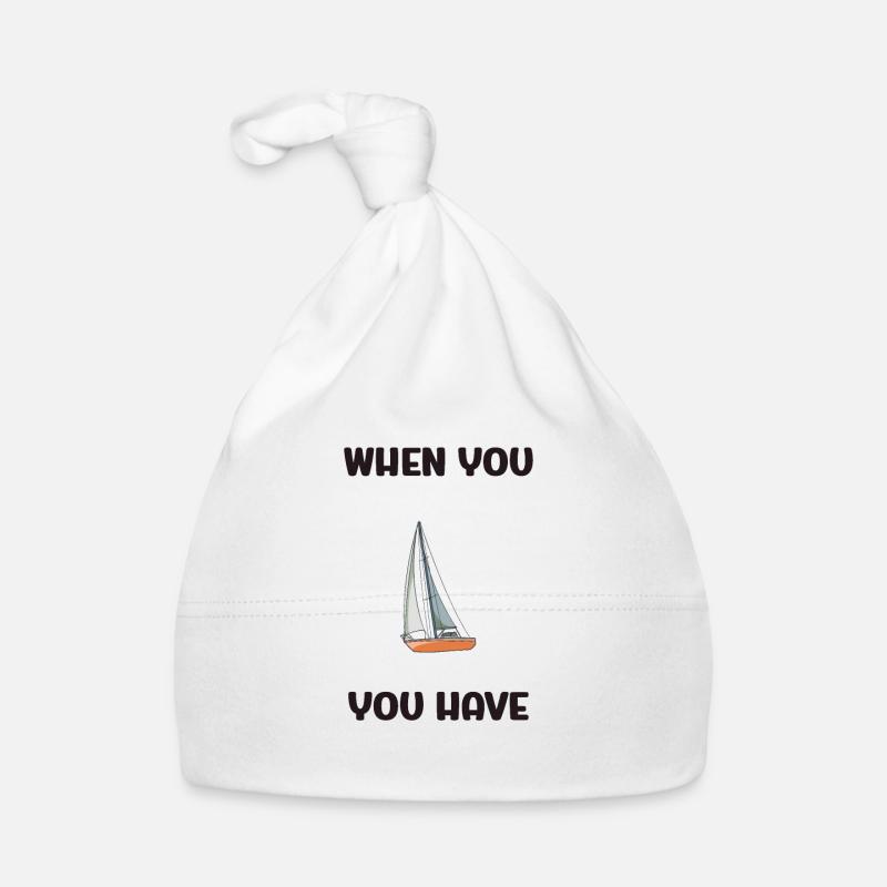 When You Have A Sailboat You Have Everything Baby Bio-Mütze