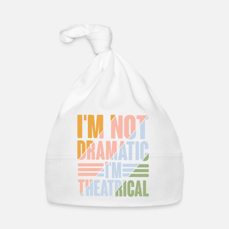 I'm Not Dramatic, I'm Theatrical 9 - Organic Baby Cap - white