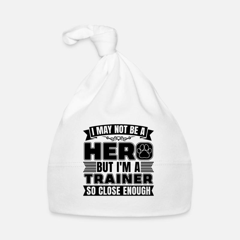 I May Not Be A Hero Dog Training Animal Trainers Organic Baby Cap