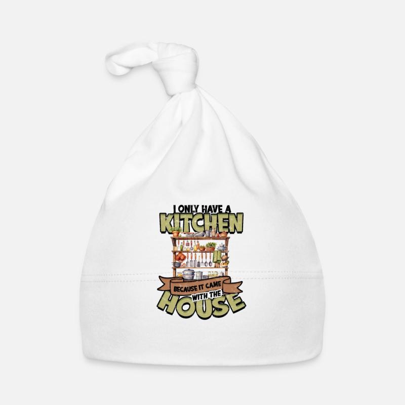 I have a kitchen because it came with the house - Organic Baby Cap