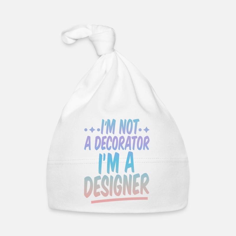 I'm Not A Decorator, I'm A Designer 2 Organic Baby Cap
