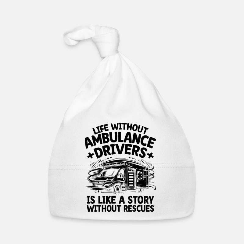 Life Without Ambulance Drivers Is Like A Story EMS Organic Baby Cap