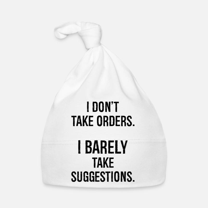 I don't take orders I barely take suggestions Organic Baby Cap