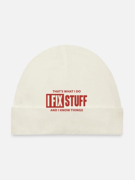 That's What I Do I Fix Stuff And I Know Things - Organic Baby Cap - white - Front