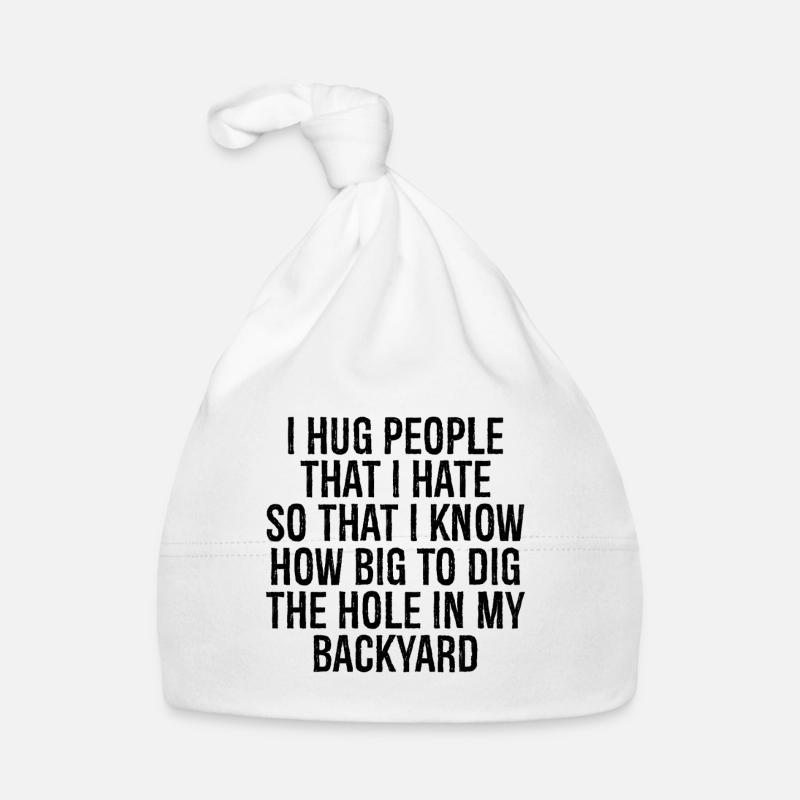 I hug people that I hate so that I know how big Organic Baby Cap